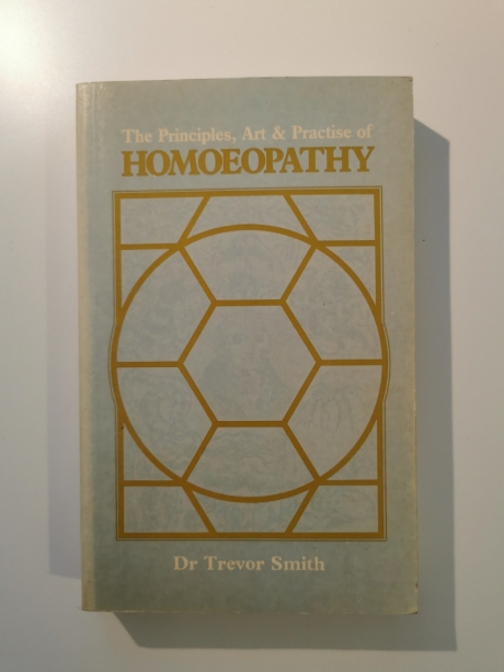 The Principles, Art & Practice of Homeopathy by Dr Trevor Smith